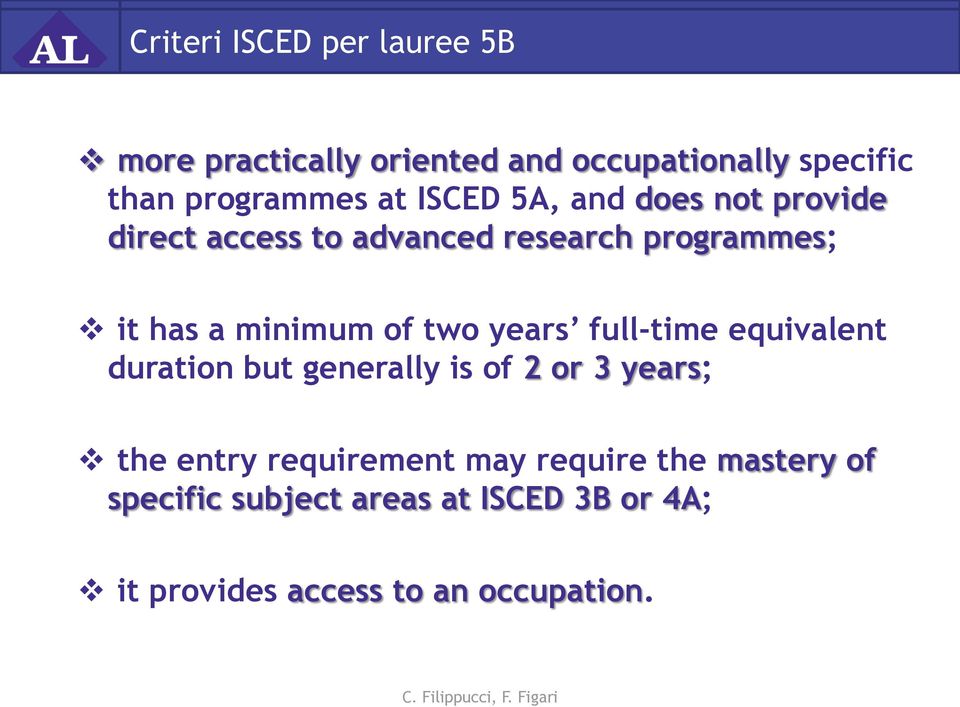 of two years full-time equivalent duration but generally is of 2 or 3 years; the entry requirement