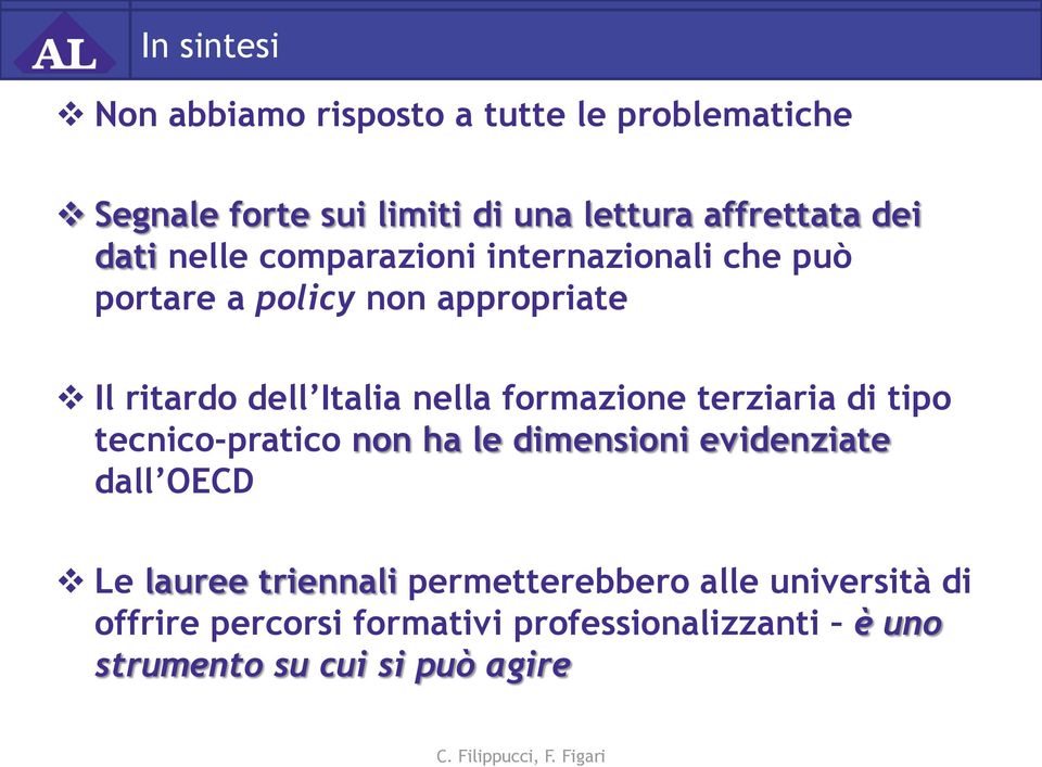 formazione terziaria di tipo tecnico-pratico non ha le dimensioni evidenziate dall OECD Le lauree triennali