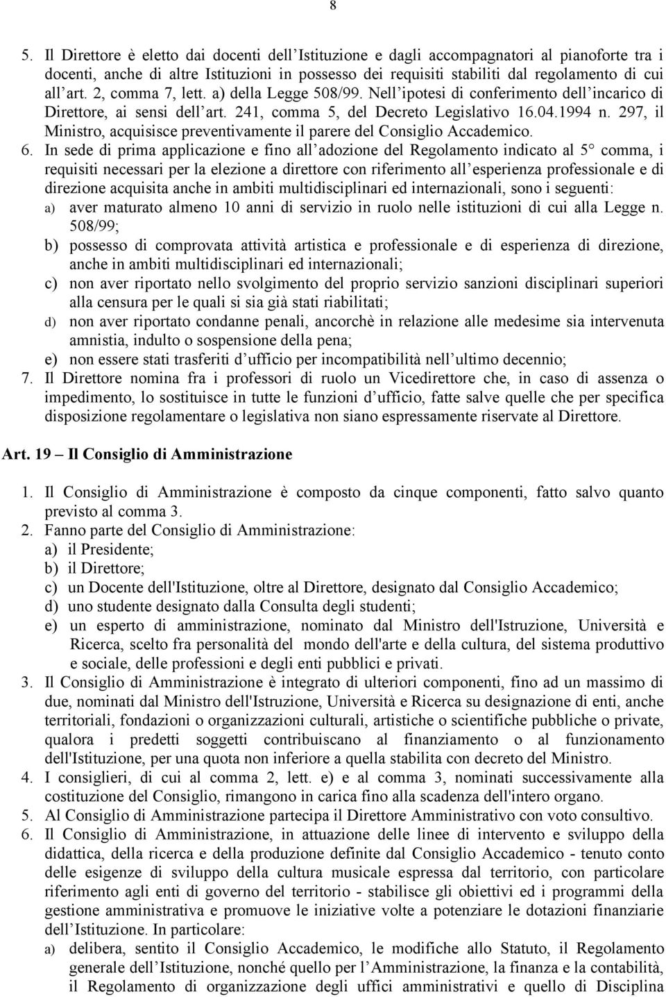 297, il Ministro, acquisisce preventivamente il parere del Consiglio Accademico. 6.