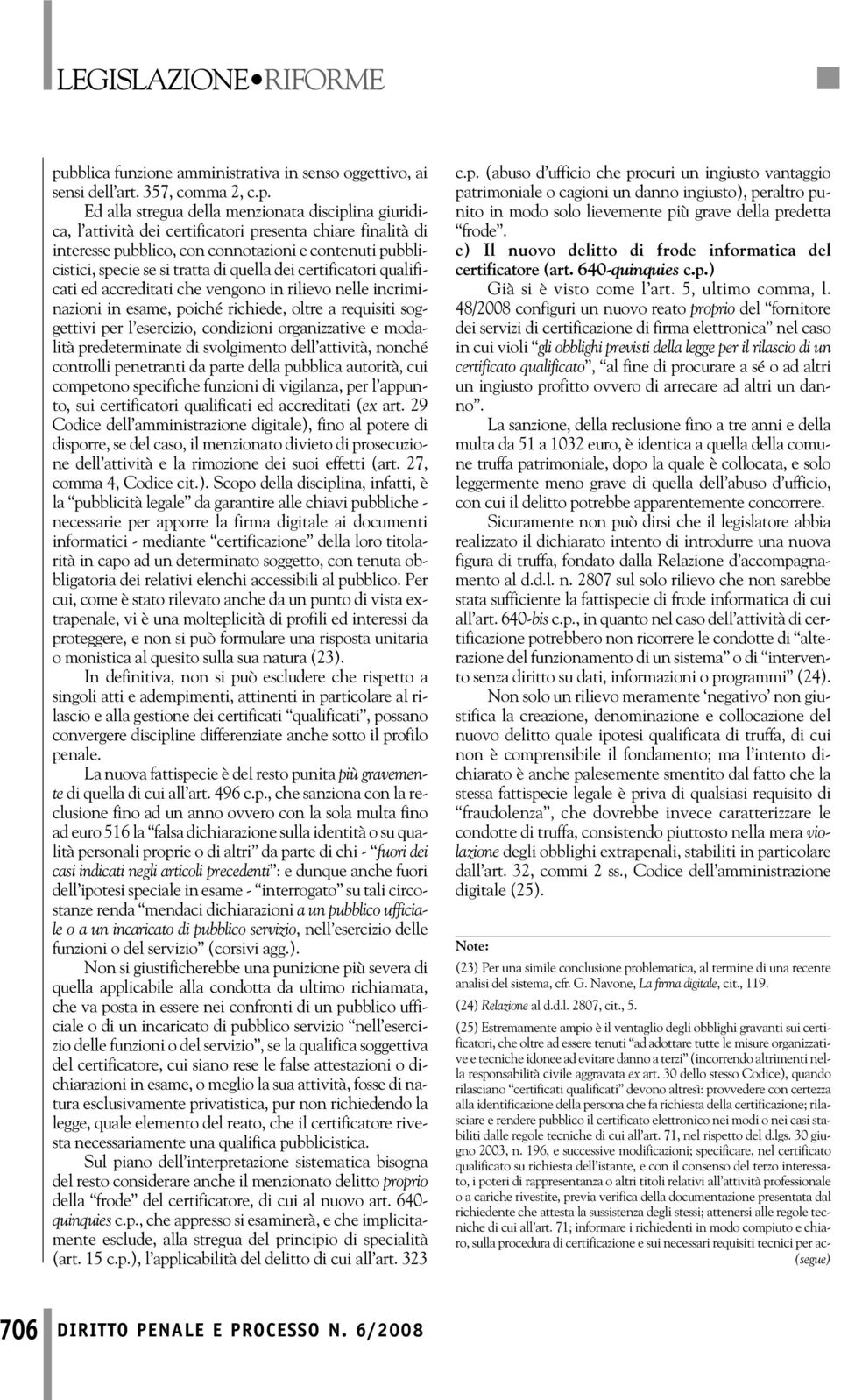 poiché richiede, oltre a requisiti soggettivi per l esercizio, condizioni organizzative e modalità predeterminate di svolgimento dell attività, nonché controlli penetranti da parte della pubblica