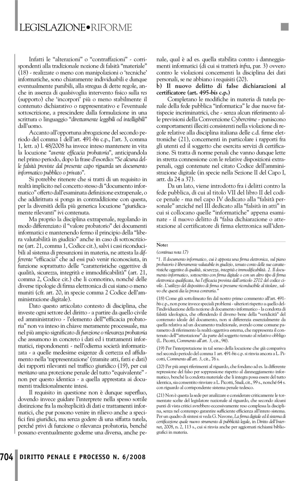 dichiarativo o rappresentativo e l eventuale sottoscrizione, a prescindere dalla formulazione in una scrittura o linguaggio direttamente leggibili od intelligibili dall uomo.