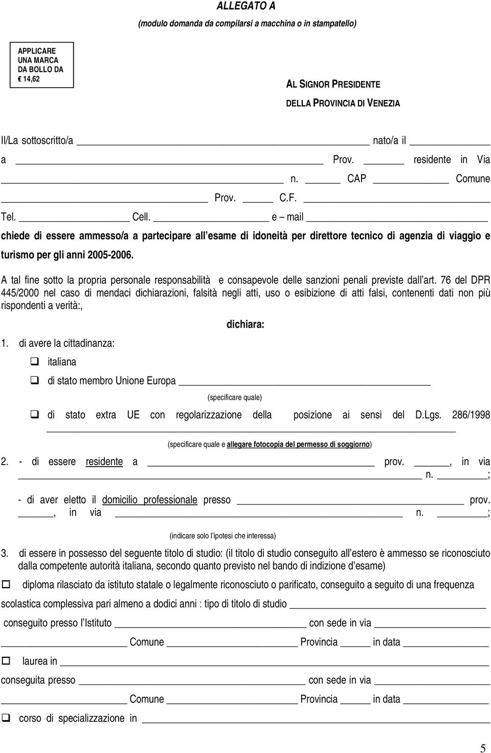 A tal fine sotto la propria personale responsabilità e consapevole delle sanzioni penali previste dall art.