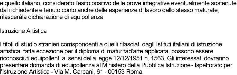 di istruzione artistica, fatta eccezione per il diploma di maturità d'arte applicata, possono essere riconosciuti equipollenti ai sensi della legge 12/12/1951 n. 1563.