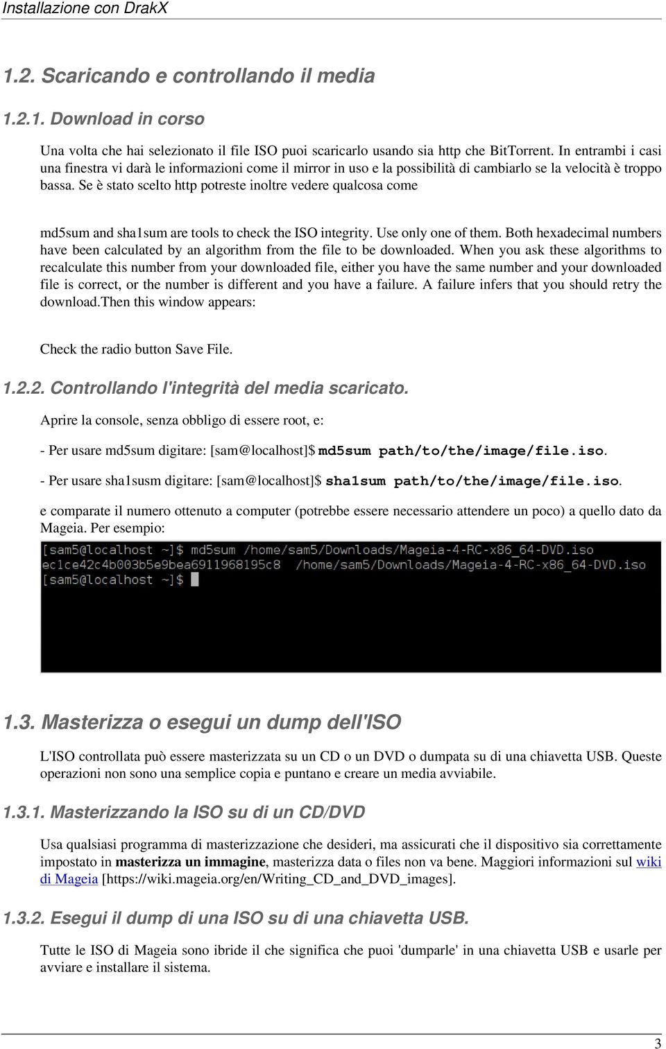 Se è stato scelto http potreste inoltre vedere qualcosa come md5sum and sha1sum are tools to check the ISO integrity. Use only one of them.