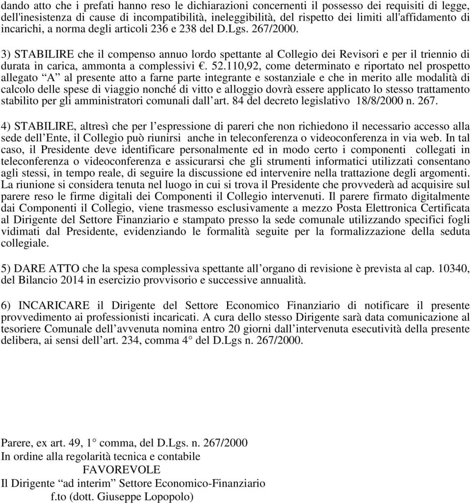 3) STABILIRE che il compenso annuo lordo spettante al Collegio dei Revisori e per il triennio di durata in carica, ammonta a complessivi. 52.