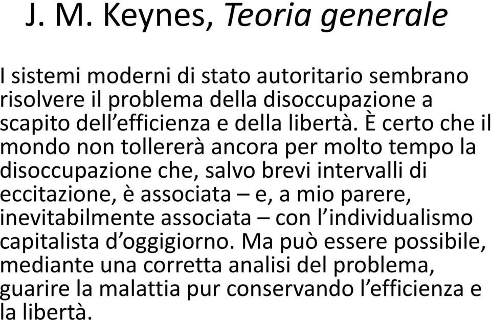 È certo che il mondo non tollererà ancora per molto tempo la disoccupazione che, salvo brevi intervalli di eccitazione, è