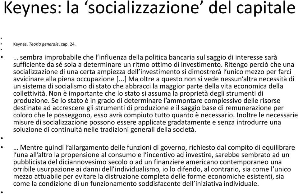 Ritengo perciò che una socializzazione di una certa ampiezza dell investimento si dimostrerà l unico mezzo per farci avvicinare alla piena occupazione [.