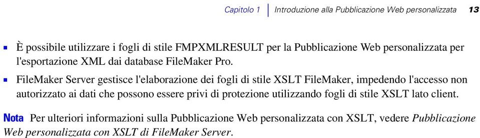 1 FileMaker Server gestisce l'elaborazione dei fogli di stile XSLT FileMaker, impedendo l'accesso non autorizzato ai dati che possono essere