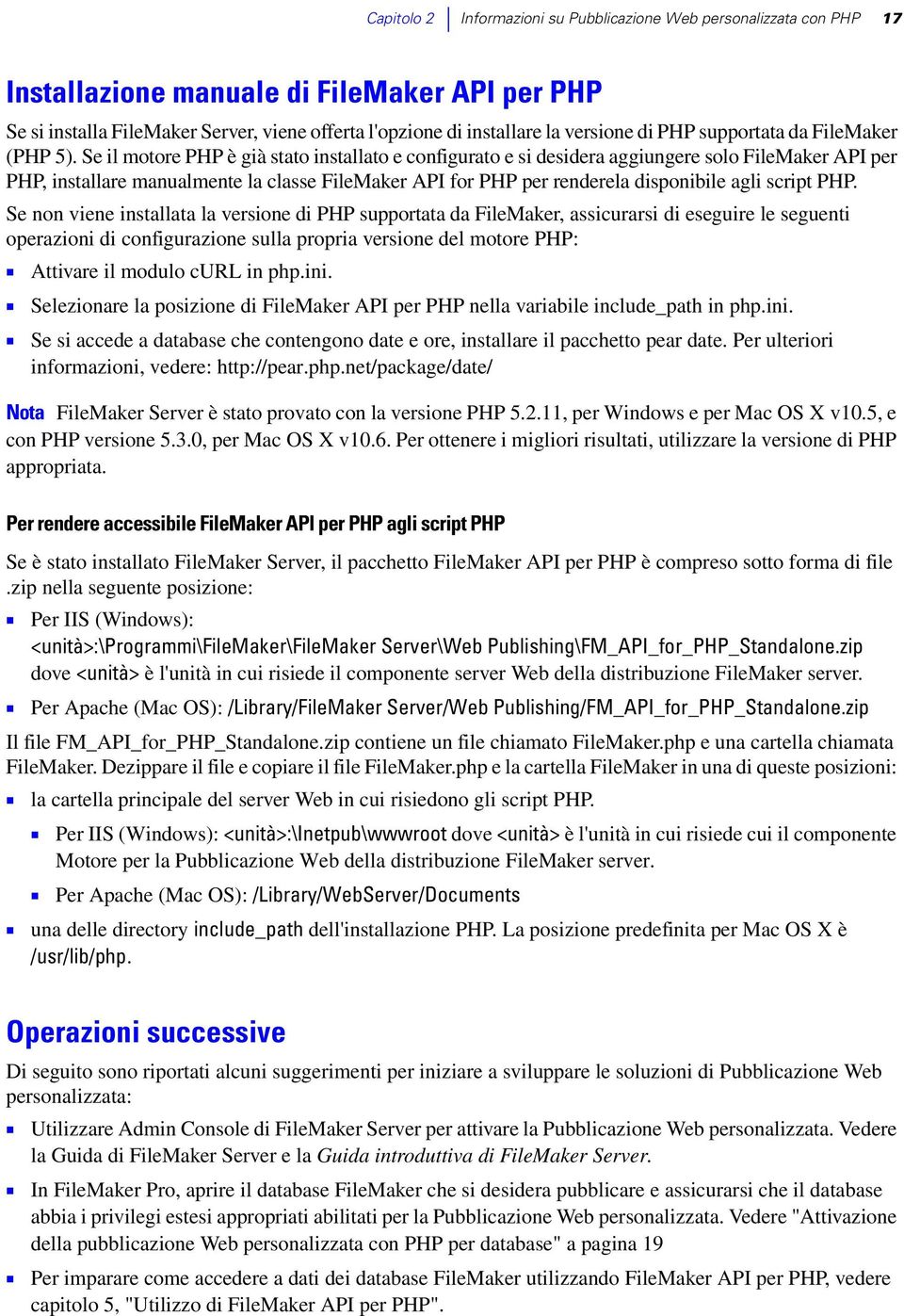 Se il motore PHP è già stato installato e configurato e si desidera aggiungere solo FileMaker API per PHP, installare manualmente la classe FileMaker API for PHP per renderela disponibile agli script