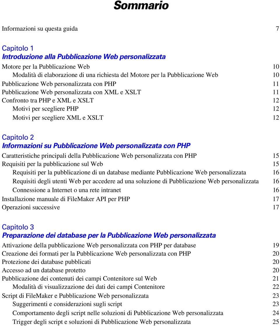 XML e XSLT 12 Capitolo 2 Informazioni su Pubblicazione Web personalizzata con PHP Caratteristiche principali della Pubblicazione Web personalizzata con PHP 15 Requisiti per la pubblicazione sul Web