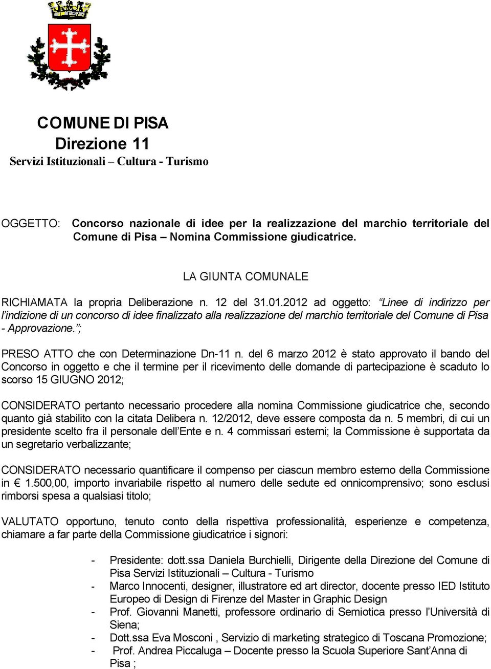 2012 ad oggetto: Linee di indirizzo per l indizione di un concorso di idee finalizzato alla realizzazione del marchio territoriale del Comune di Pisa - Approvazione.