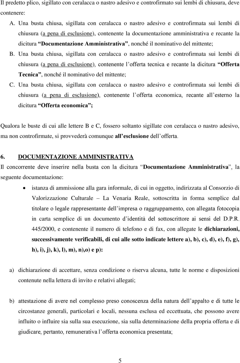 Documentazione Amministrativa, nonché il nominativo del mittente; B.