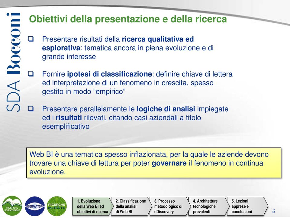 empirico Presentare parallelamente le logiche di analisi impiegate ed i risultati rilevati, citando casi aziendali a titolo esemplificativo Web BI è