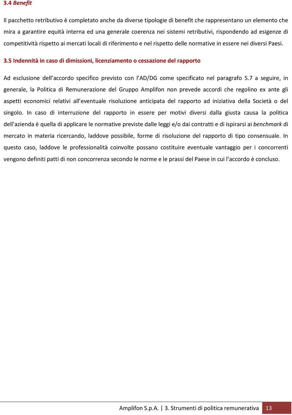 5 Indennità in caso di dimissioni, licenziamento o cessazione del rapporto Ad esclusione dell accordo specifico previsto con l AD/DG come specificato nel paragrafo 5.