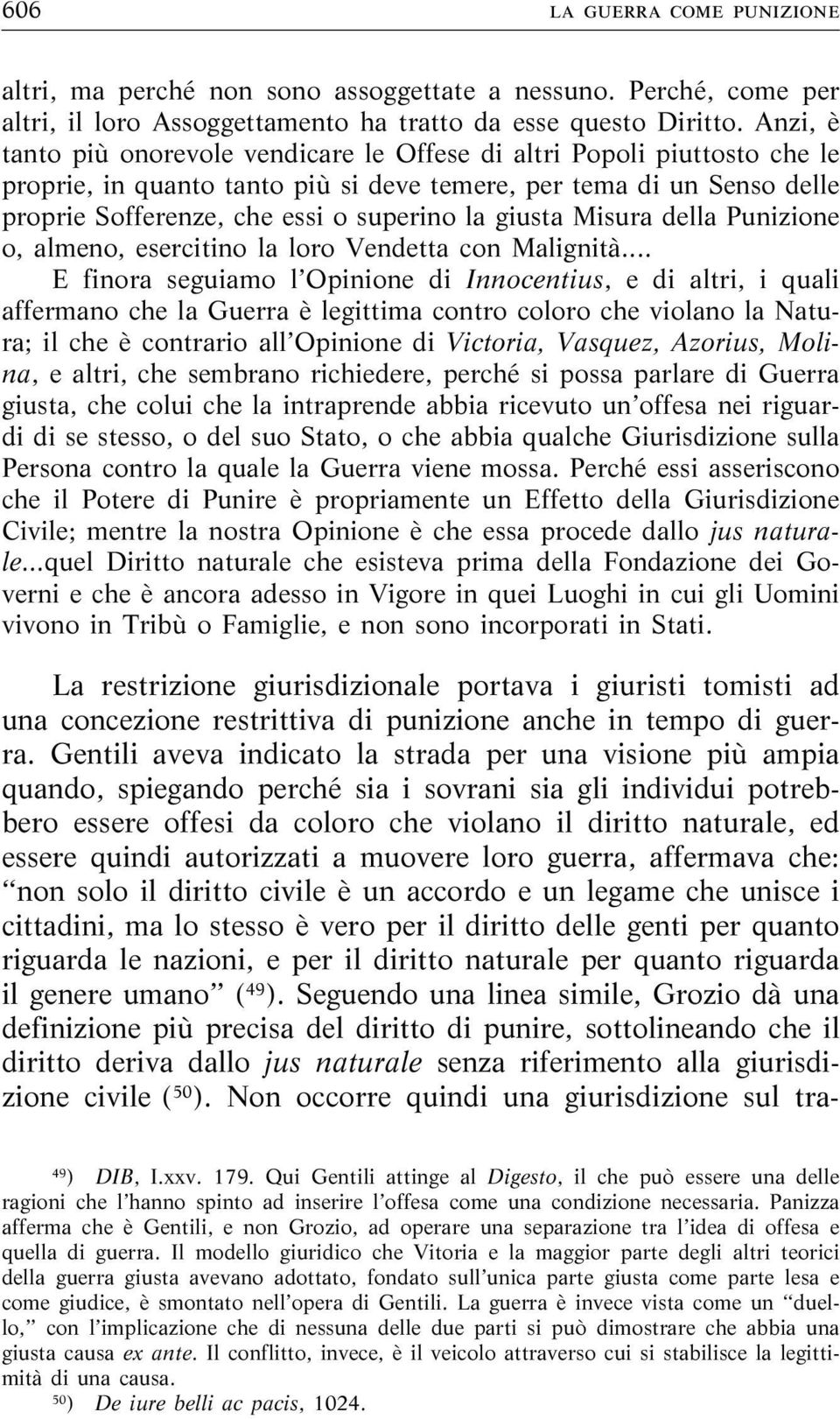 giusta Misura della Punizione o, almeno, esercitino la loro Vendetta con Malignità.