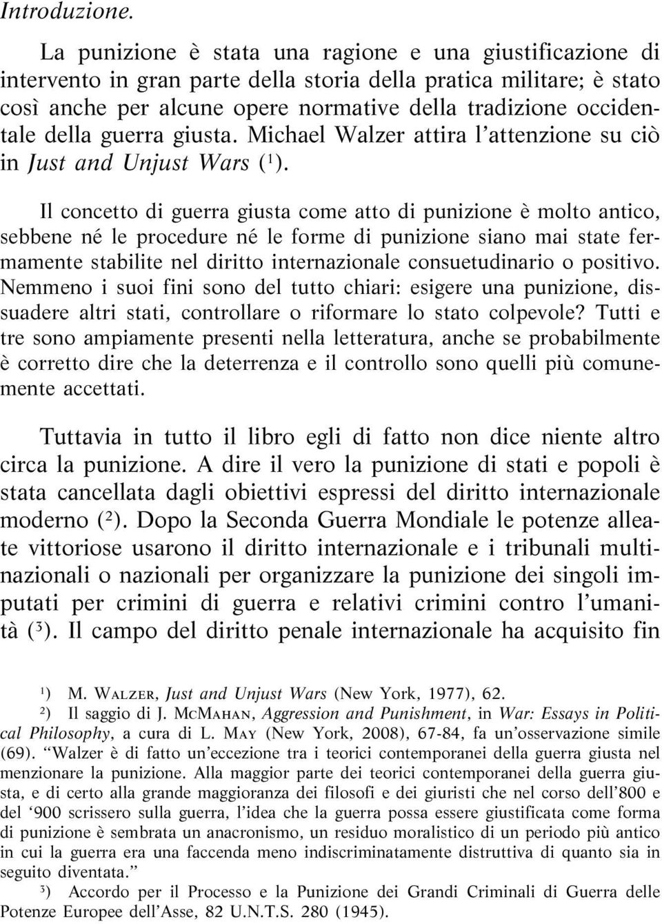 della guerra giusta. Michael Walzer attira l attenzione su ciò in Just and Unjust Wars ( 1 ).