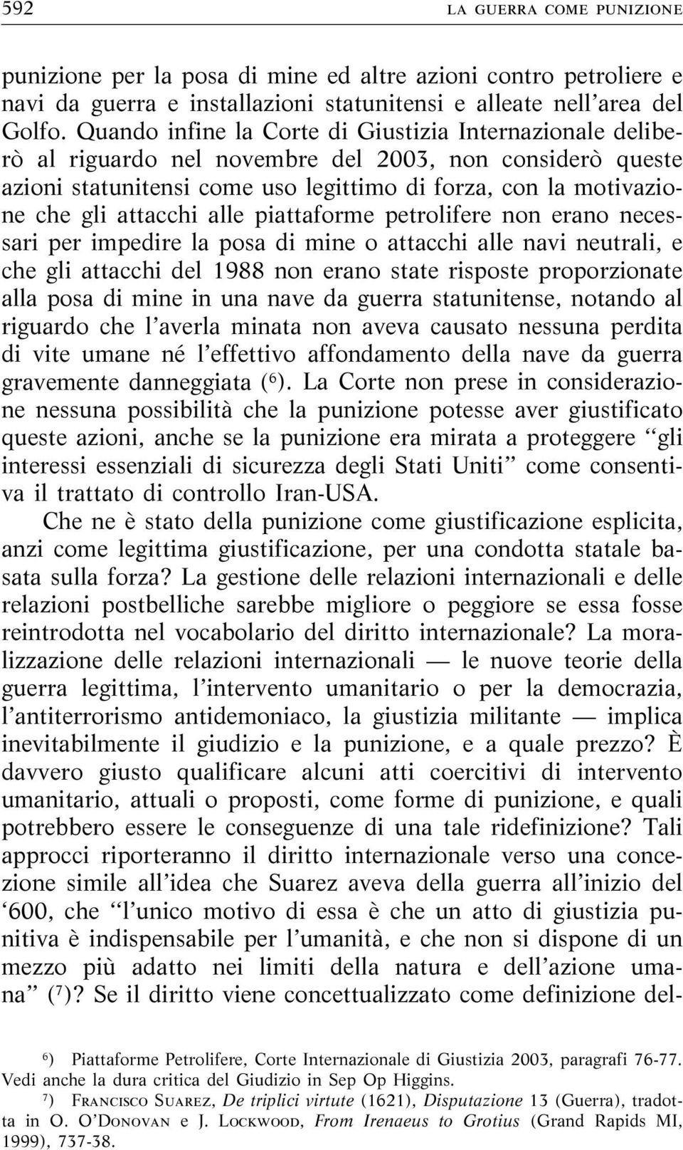 attacchi alle piattaforme petrolifere non erano necessari per impedire la posa di mine o attacchi alle navi neutrali, e che gli attacchi del 1988 non erano state risposte proporzionate alla posa di