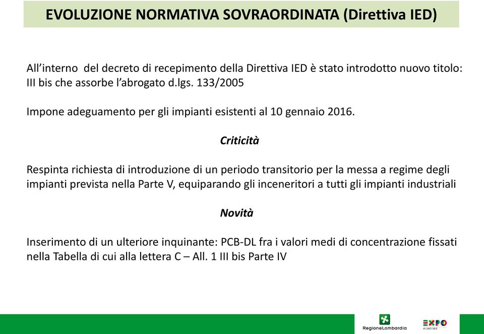 Criticità Respinta richiesta di introduzione di un periodo transitorio per la messa a regime degli impianti prevista nella Parte V, equiparando gli