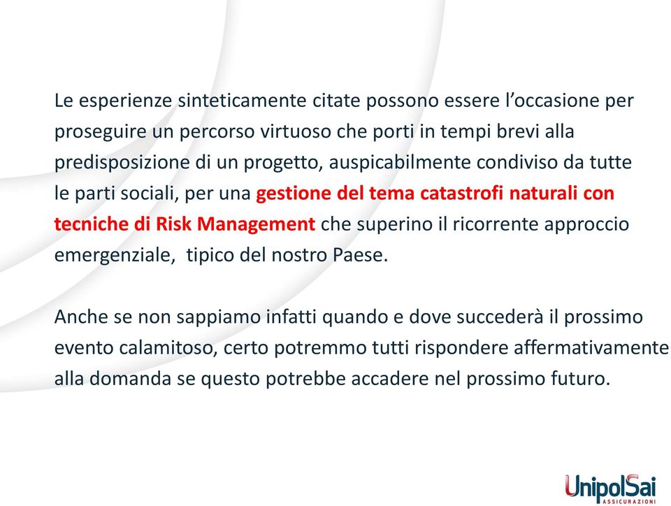 tecniche di Risk Management che superino il ricorrente approccio emergenziale, tipico del nostro Paese.