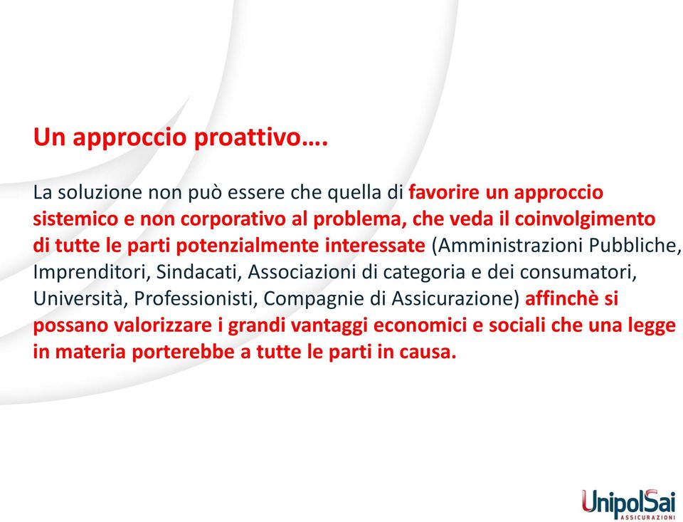 coinvolgimento di tutte le parti potenzialmente interessate (Amministrazioni Pubbliche, Imprenditori, Sindacati,