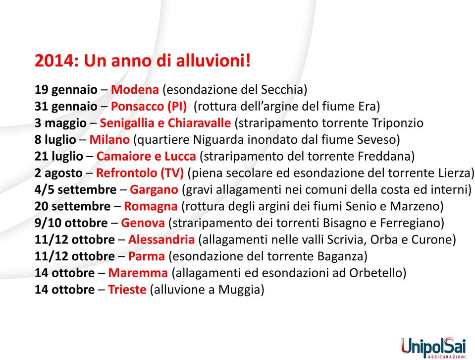 Niguarda inondato dal fiume Seveso) 21 luglio Camaiore e Lucca (straripamento del torrente Freddana) 2 agosto Refrontolo (TV) (piena secolare ed esondazione del torrente Lierza) 4/5 settembre Gargano