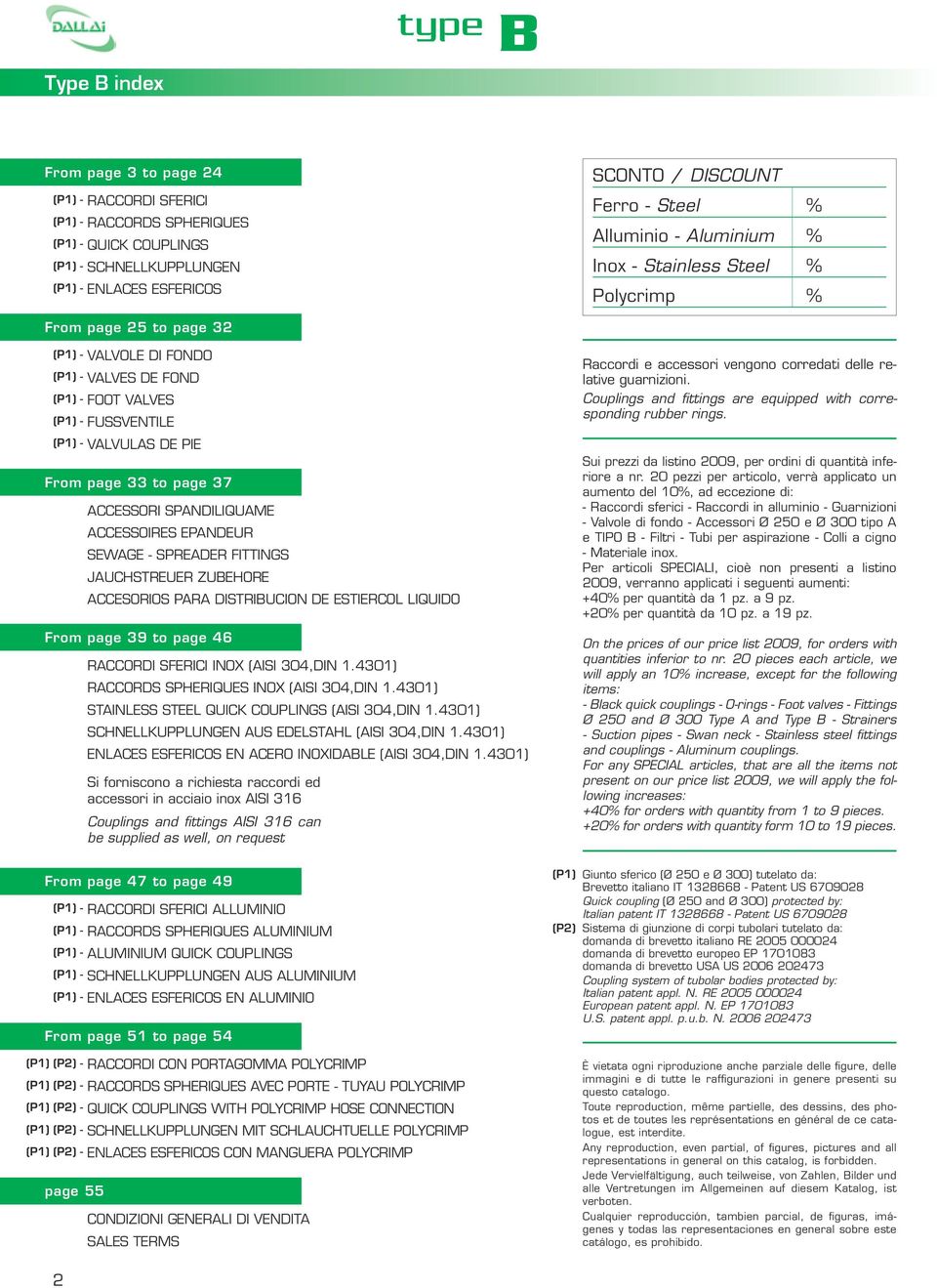 page 33 to page 37 ACCESSORI SPANDILIQUAME ACCESSOIRES EPANDEUR SEWAGE - SPREADER FITTINGS JAUCHSTREUER ZUEHORE ACCESORIOS PARA DISTRIUCION DE ESTIERCOL LIQUIDO From page 39 to page 46 RACCORDI