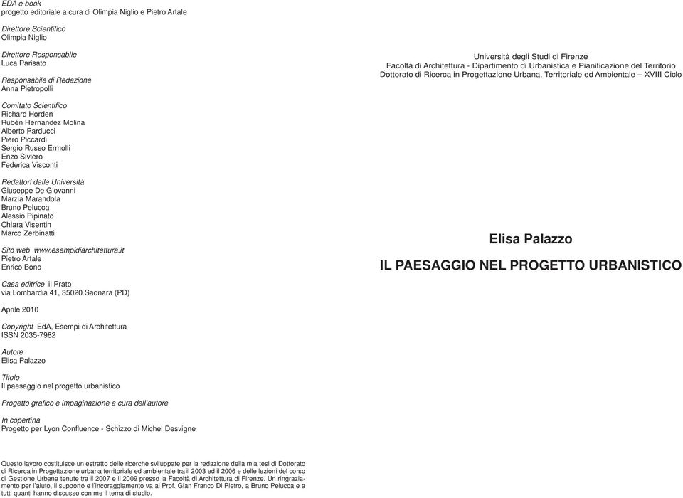 Comitato Scientifico Richard Horden Rubén Hernandez Molina Alberto Parducci Piero Piccardi Sergio Russo Ermolli Enzo Siviero Federica Visconti Redattori dalle Università Giuseppe De Giovanni Marzia