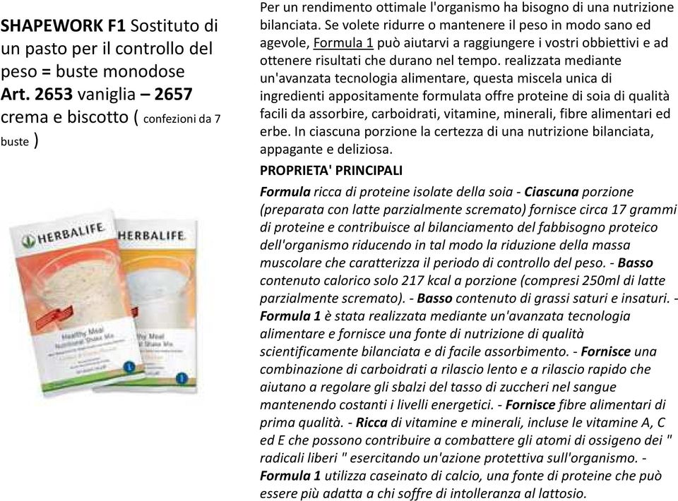 Se volete ridurre o mantenere il peso in modo sano ed agevole, Formula 1può aiutarvi a raggiungere i vostri obbiettivi e ad ottenere risultati che durano nel tempo.