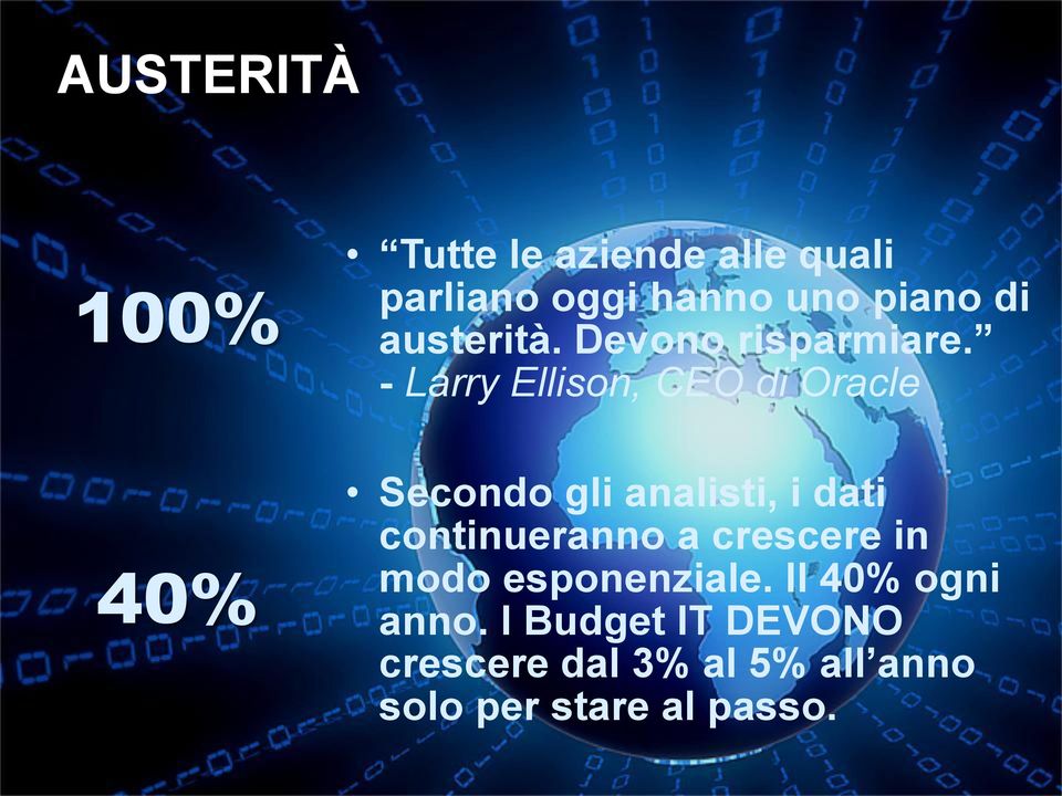 - Larry Ellison, CEO di Oracle Secondo gli analisti, i dati continueranno a