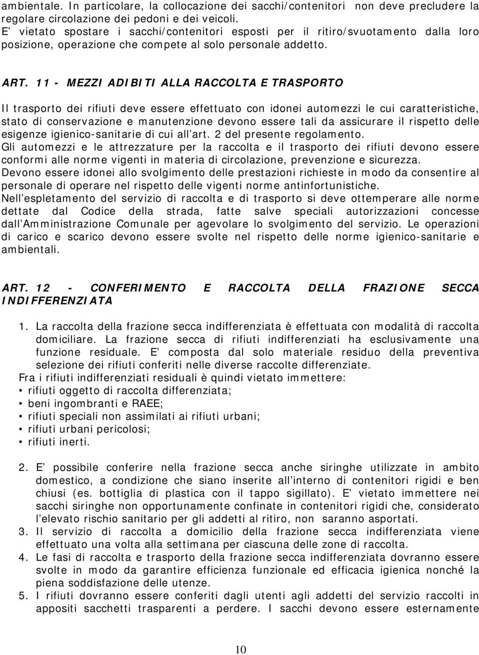 11 - MEZZI ADIBITI ALLA RACCOLTA E TRASPORTO Il trasporto dei rifiuti deve essere effettuato con idonei automezzi le cui caratteristiche, stato di conservazione e manutenzione devono essere tali da