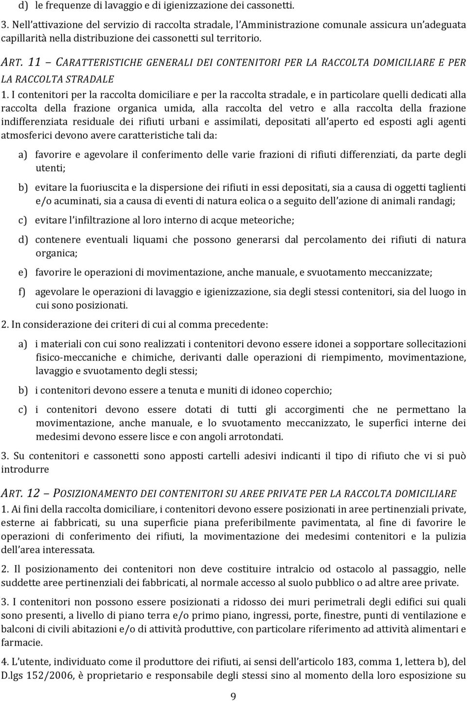 11 CARATTERISTICHE GENERALI DEI CONTENITORI PER LA RACCOLTA DOMICILIARE E PER LA RACCOLTA STRADALE 1.