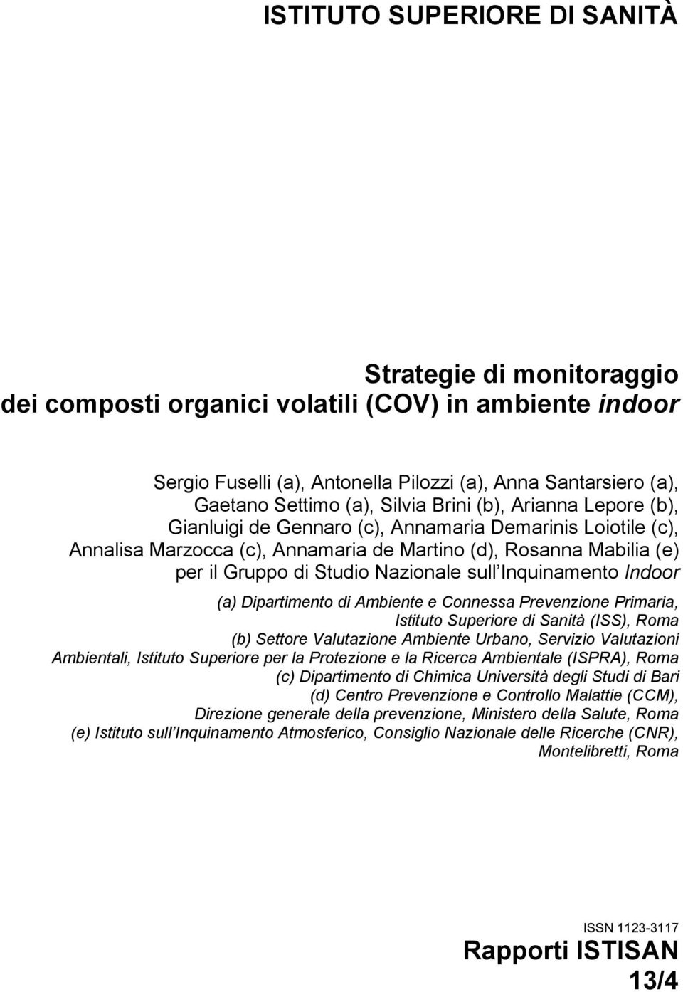 Nazionale sull Inquinamento Indoor (a) Dipartimento di Ambiente e Connessa Prevenzione Primaria, Istituto Superiore di Sanità (ISS), Roma (b) Settore Valutazione Ambiente Urbano, Servizio Valutazioni