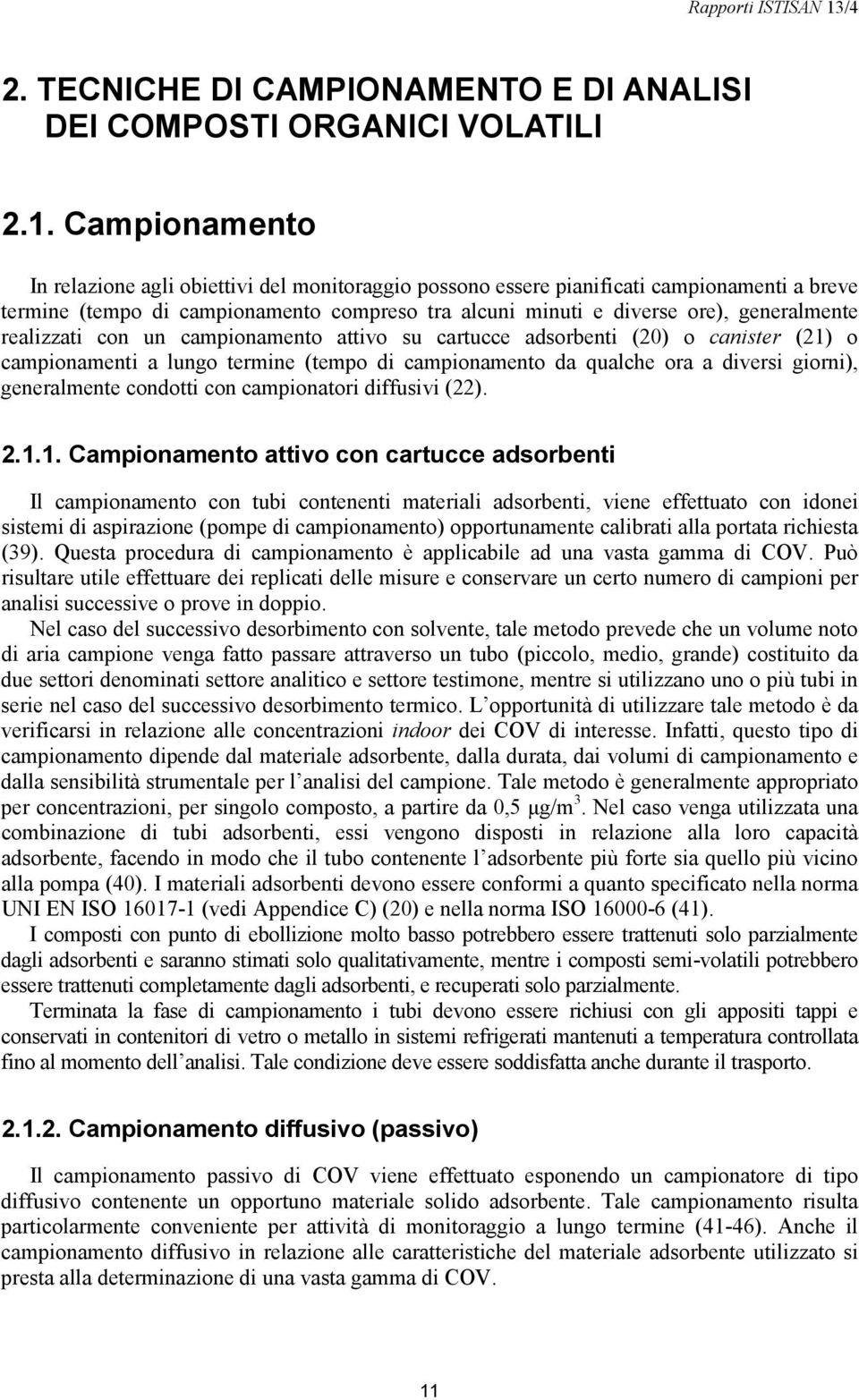 realizzati con un campionamento attivo su cartucce adsorbenti (20) o canister (21) o campionamenti a lungo termine (tempo di campionamento da qualche ora a diversi giorni), generalmente condotti con