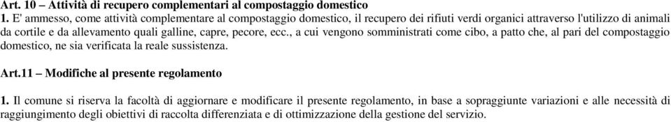 galline, capre, pecore, ecc., a cui vengono somministrati come cibo, a patto che, al pari del compostaggio domestico, ne sia verificata la reale sussistenza. Art.