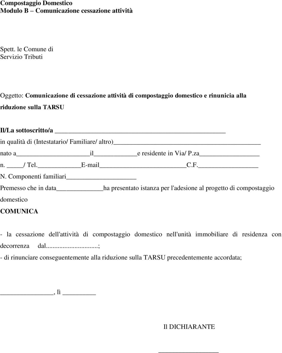 qualità di (Intestatario/ Familiare/ altro) nato a il e residente in Via/ P.za n. / Tel. E-mail C.F. N.