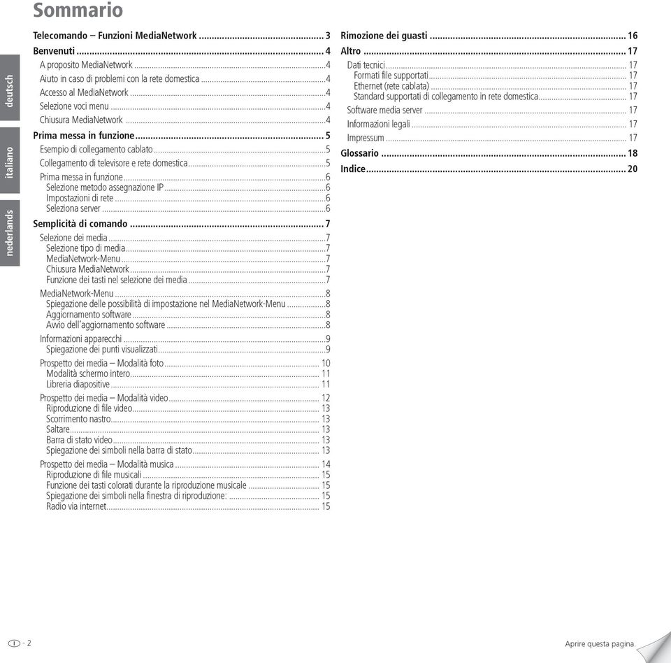..6 Selezione metodo assegnazione IP...6 Impostazioni di rete...6 Seleziona server...6 Semplicità di comando... 7 Selezione dei media...7 Selezione tipo di media...7 MediaNetwork-Menu.