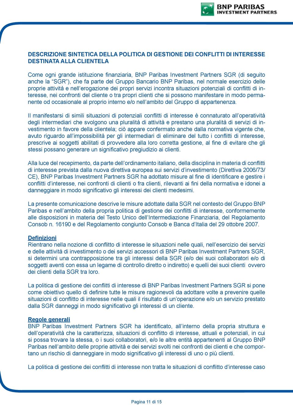 confronti del cliente o tra propri clienti che si possono manifestare in modo permanente od occasionale al proprio interno e/o nell ambito del Gruppo di appartenenza.