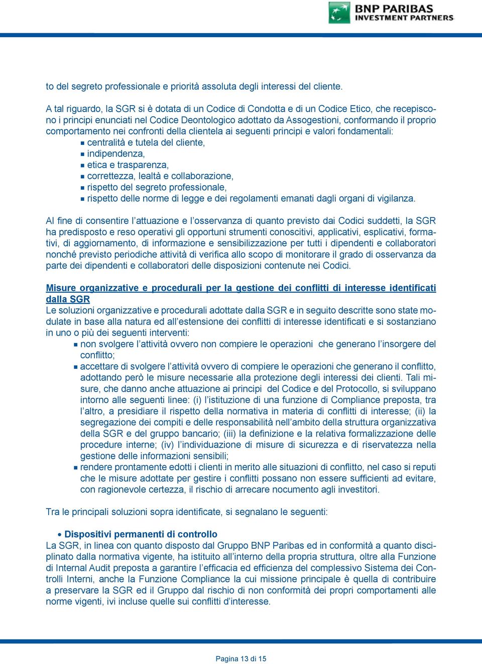 comportamento nei confronti della clientela ai seguenti principi e valori fondamentali: centralità e tutela del cliente, indipendenza, etica e trasparenza, correttezza, lealtà e collaborazione,