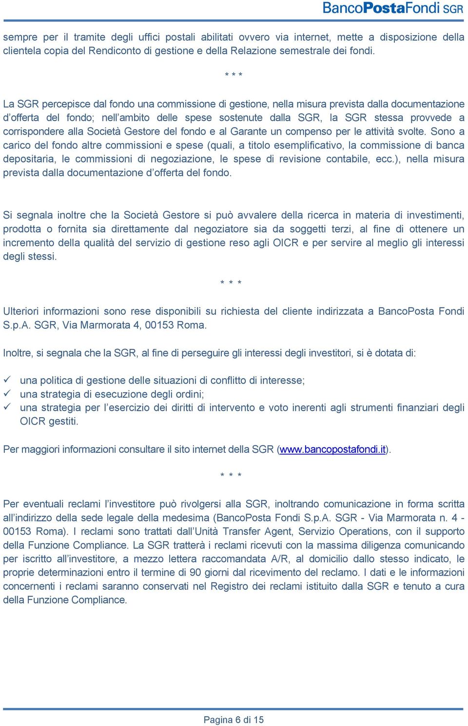 corrispondere alla Società Gestore del fondo e al Garante un compenso per le attività svolte.