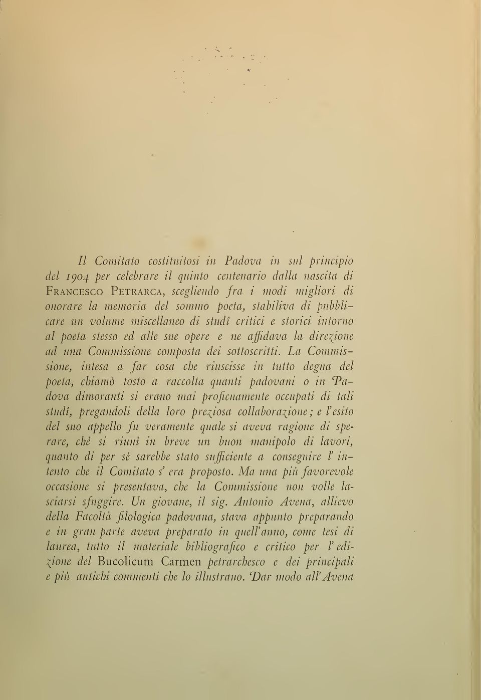 La Commissione, intesa a far cosa che riuscisse in tutto degna del poeta, chiamò tosto a raccolta quanti padovani in Tadova dimoranti si erano mai proficuamente occupati di tali studi, pregandoli