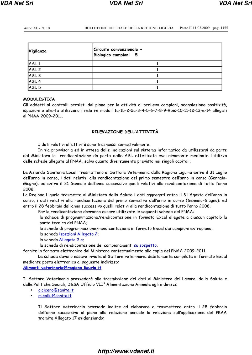 segnalazione positività, ispezioni e allerta utilizzano i relativi moduli 1a-1b-2-2a-3-4-5-6-7-8-9-9bis-10-11-12-13-e-14 allegati al PNAA 2009-2011.