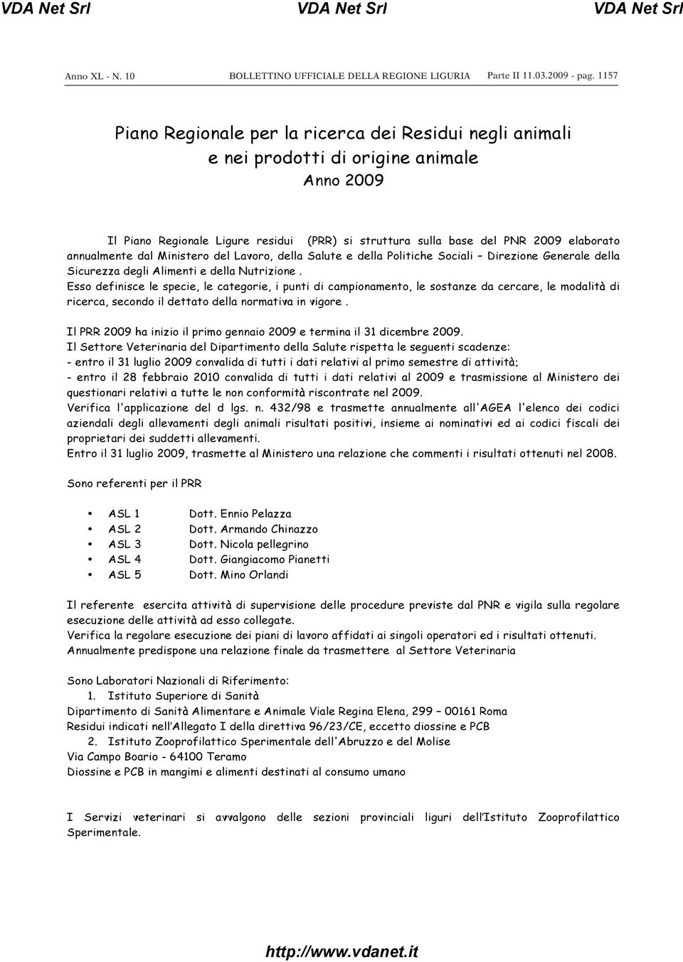 annualmente dal Ministero del Lavoro, della Salute e della Politiche Sociali Direzione Generale della Sicurezza degli Alimenti e della Nutrizione.