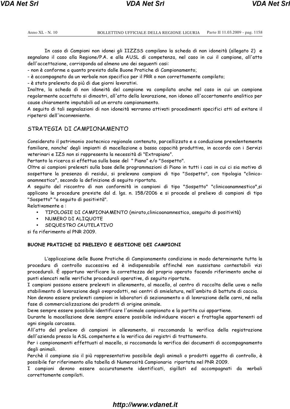 e alla AUSL di competenza, nel caso in cui il campione, all'atto dell'accettazione, corrisponda ad almeno uno dei seguenti casi: - non è conforme a quanto previsto dalle Buone Pratiche di