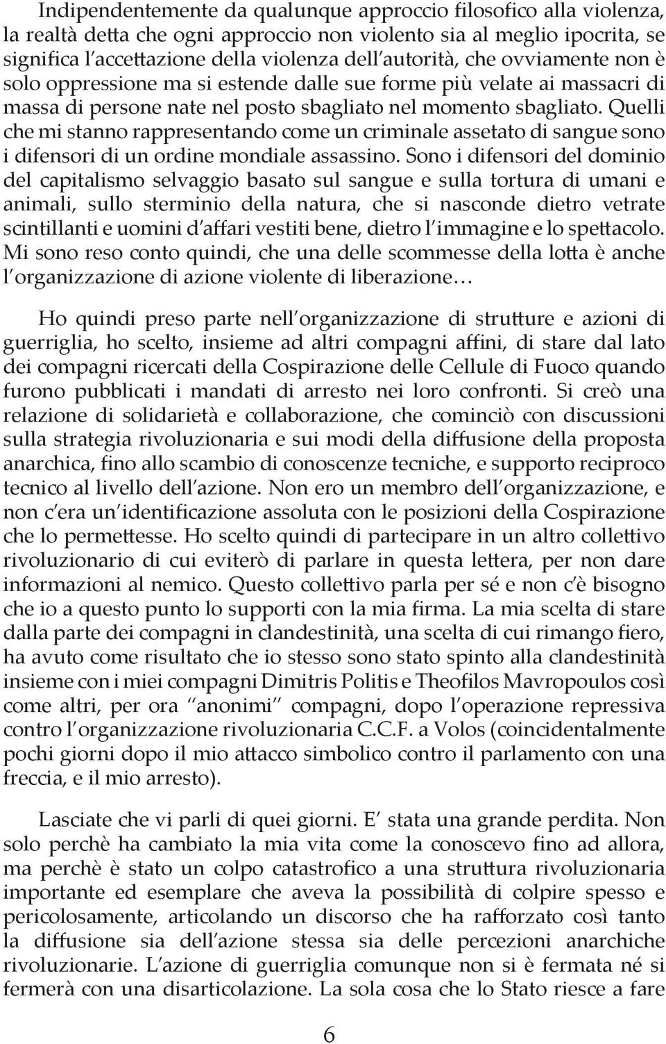 Quelli che mi stanno rappresentando come un criminale assetato di sangue sono i difensori di un ordine mondiale assassino.