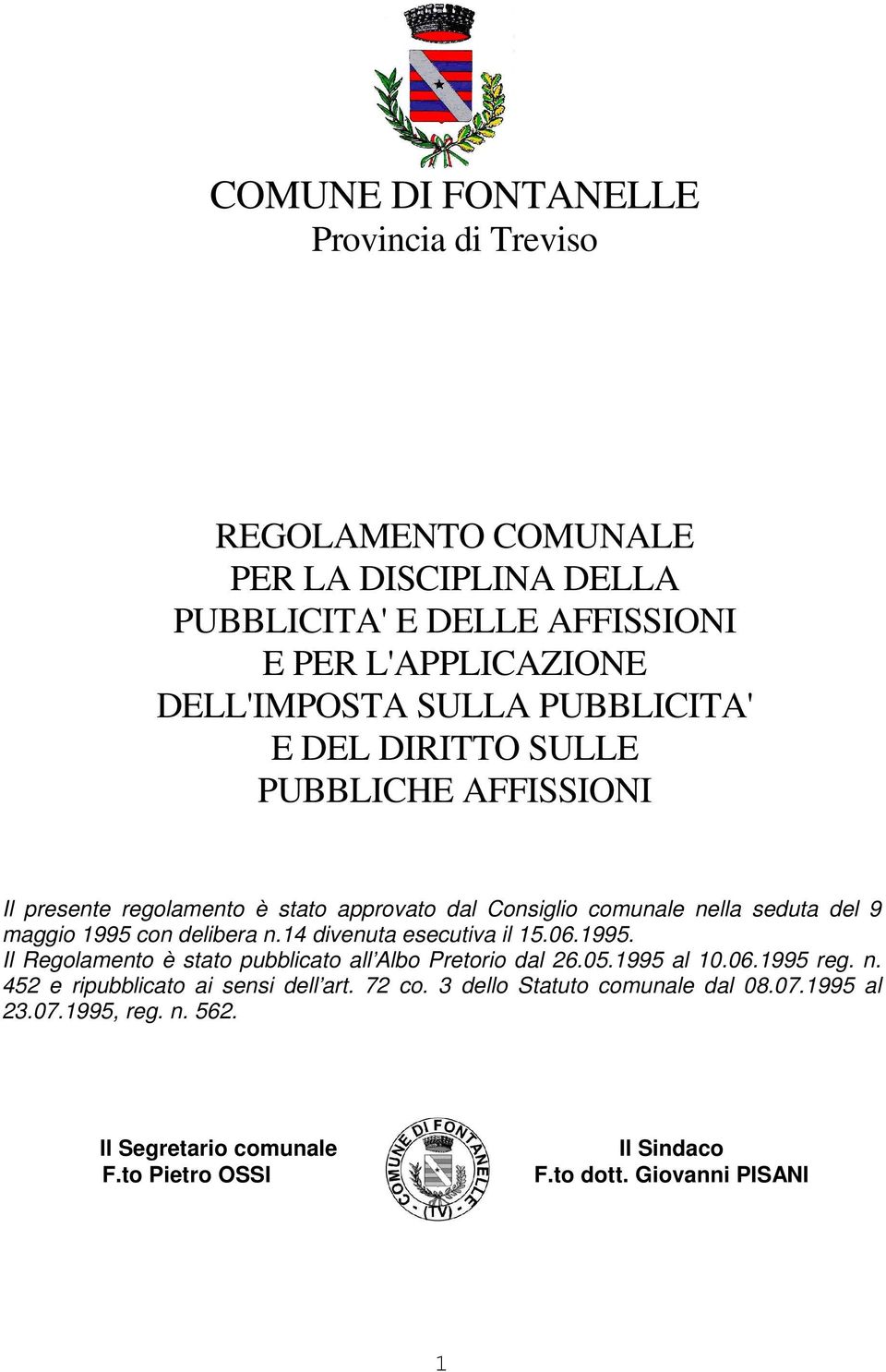 delibera n.14 divenuta esecutiva il 15.06.1995. Il Regolamento è stato pubblicato all Albo Pretorio dal 26.05.1995 al 10.06.1995 reg. n. 452 e ripubblicato ai sensi dell art.