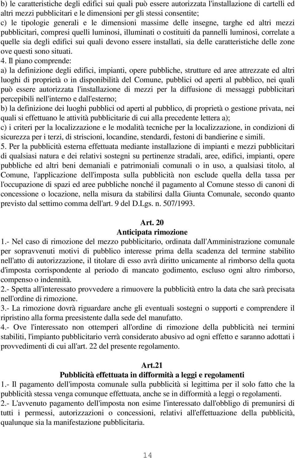 essere installati, sia delle caratteristiche delle zone ove questi sono situati. 4.