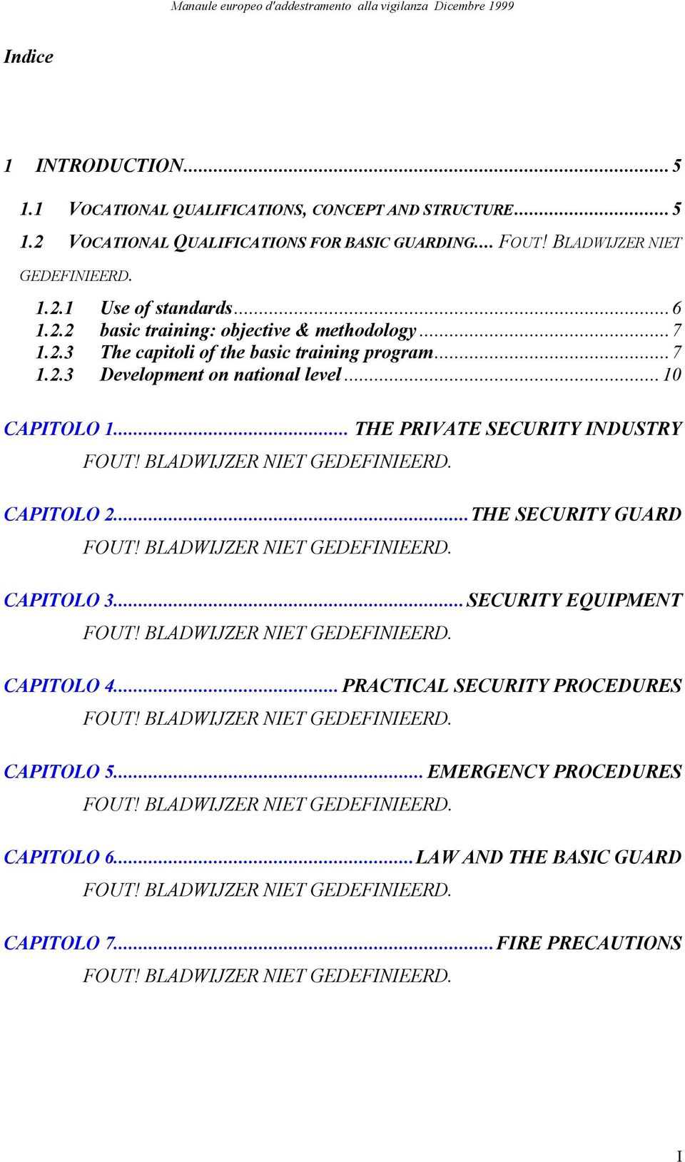 BLADWIJZER NIET GEDEFINIEERD. CAPITOLO 2...THE SECURITY GUARD FOUT! BLADWIJZER NIET GEDEFINIEERD. CAPITOLO 3...SECURITY EQUIPMENT FOUT! BLADWIJZER NIET GEDEFINIEERD. CAPITOLO 4.