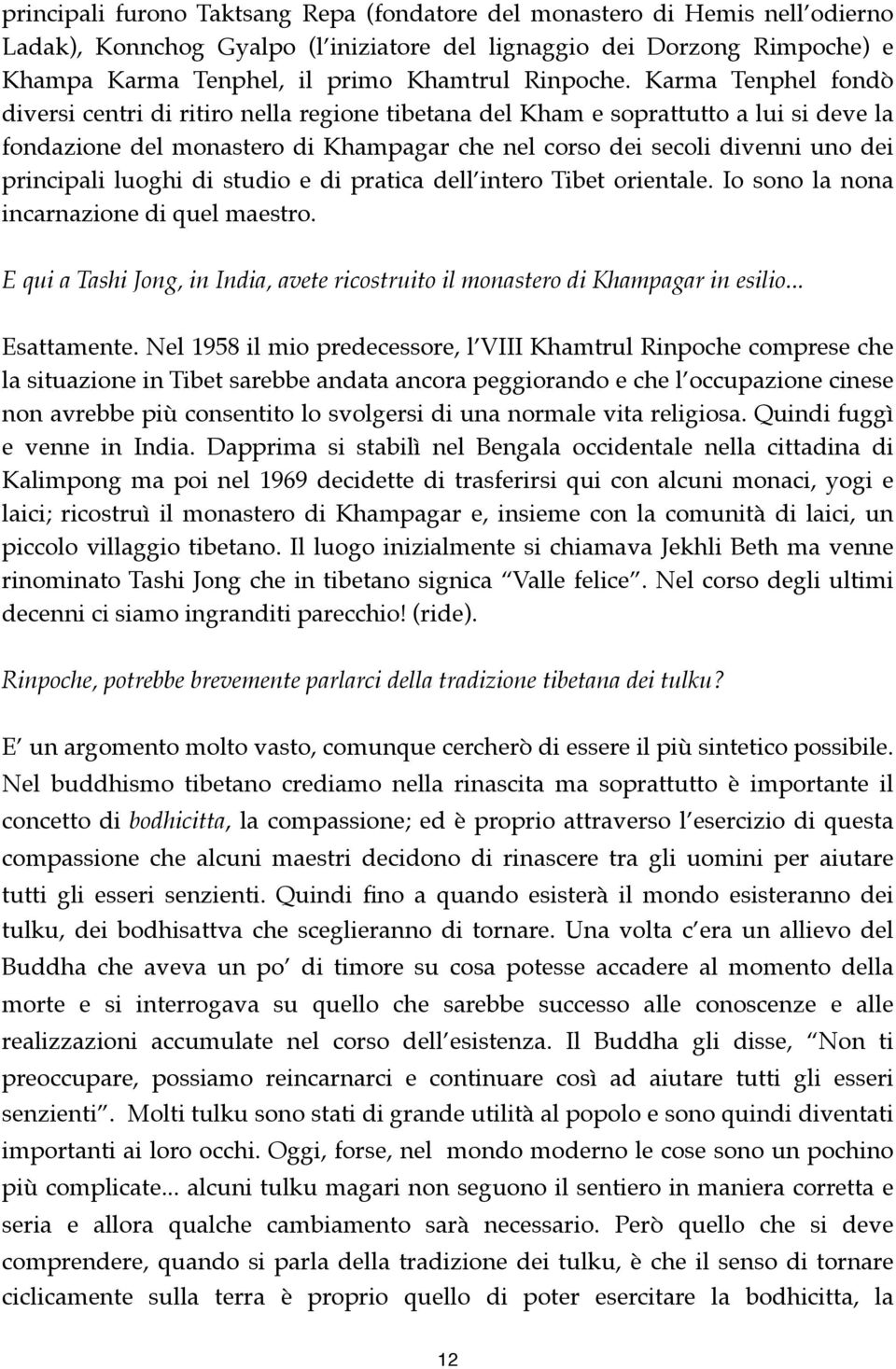 Karma Tenphel fondò diversi centri di ritiro nella regione tibetana del Kham e soprattutto a lui si deve la fondazione del monastero di Khampagar che nel corso dei secoli divenni uno dei principali