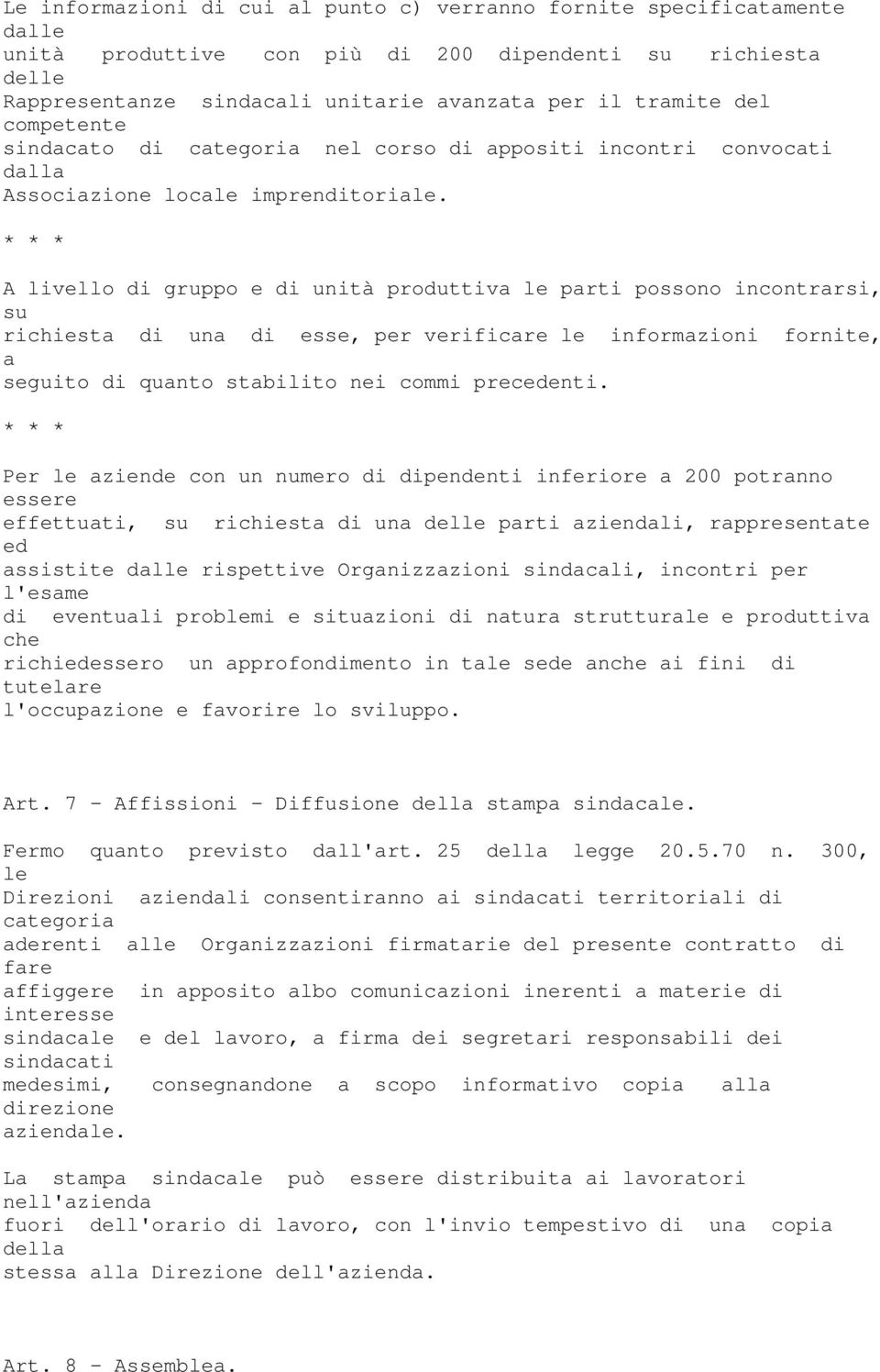 * * * A livllo gruppo unità produttiva l parti possono incontrarsi, su richista una ss, pr vrificar l informazioni fornit, a sguito quanto stabilito ni commi prcdnti.