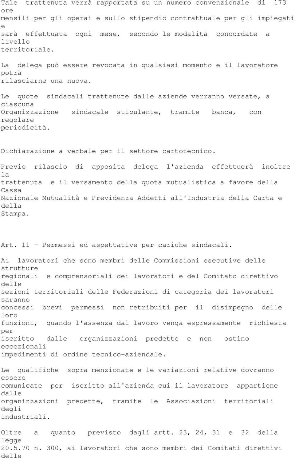 L quot sindacali trattnut dall azind vrranno vrsat, a ciascuna Organizzazion sindacal stipulant, tramit banca, con rgolar priocità. Dichiarazion a vrbal pr il sttor cartotcnico.